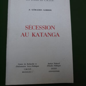 Sécession au Katanga, J. Gérard-Libois, CRISP/INEP, 1963