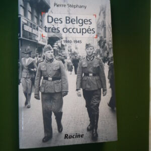 Des belges très occupés 1940-1945, Pierre Stephany, Racine, 2005