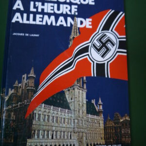 La Belgique à l'heure allemande, Jacques de Launay, J.-M. Collet, 1981