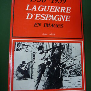 1936-1939 La guerre d'Espagne en images, Jean Jour, Libro-sciences, 1978