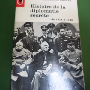 Histoire de la diplomatie secrète de 1914 à 1945, Jacques de Launay, éditions Gérard & Co, 1966