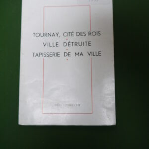 Tournay cité des rois - Ville Détruite - Tapisserie de ma ville, Géo Libbrecht, l'Audiothèque, non-daté