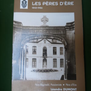 Les Pères d'Ere 1840-1986, Père Reginald (Léandre Dumont), auto-édition, 1998