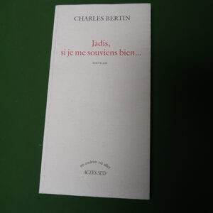 Jadis, si je me souviens bien..., Charles Bertin, Actes sud, 1999