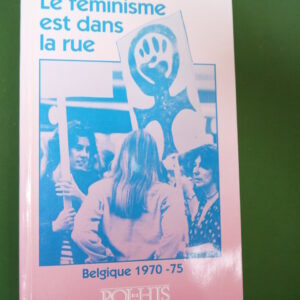 Le féminisme est dans la rue, Marie Denis & Suzanne van Rokeghem, Pol-His, 1992