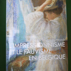 L'impressionnisme et le fauvisme en Belgique, Serge Goyens de Heusch, Fonds Mercator/Albin Michel, 1988