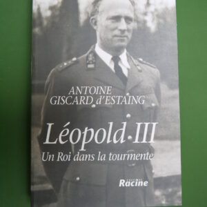 Léopold III un roi dans la tourmente, Antoine Giscard d'Estaing, Racine, 1996