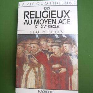 Des religieux au Moyen-âge Xe-XVe siècle, Léo Moulin, Hachette, 1978