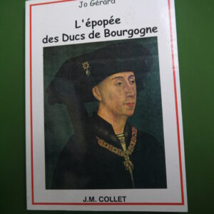 L'épopée des ducs de Bourgogne, Jo Gérard, J.M. Collet, 2000