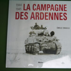 La campagne des Ardennes 1944-1945, Emile Engels, Racine, 2004