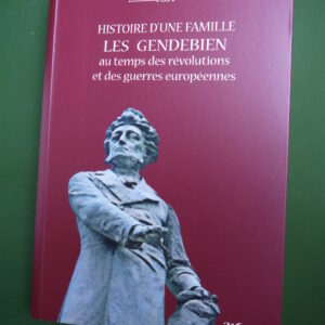 Histoire d'une famille, les Gendebien, au temps des révolutions et des guerres européennes, Paul-Henry Gendebien, Weyrich, 2017