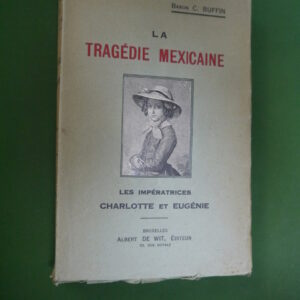 La tragédie mexicaine, baron C. Buffin, Albert de Wit, non-daté