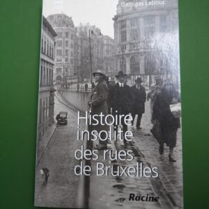 Histoire insolite des rues de Bruxelles, Georges Lebouc, Racine, 2007