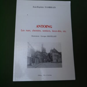Antoing les rues, chemins, sentiers, lieux-dits etc, Jean-Baptiste Dambrain, Ville d'Antoing, 1993