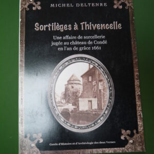 Sortilèges à Thivencelle, Michel Deltenre, Cercle d'histoire et d'archéologie des deux Vernes, 2003