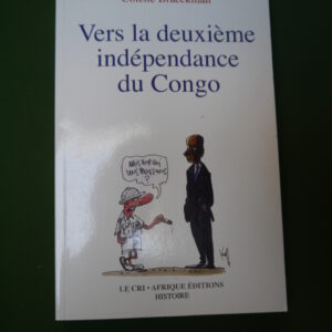 Vers la deuxième indépendance du Congo, Colette Braeckman, le Cri/Afrique éditions, 2009
