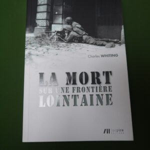 La mort sur une frontière lointaine, Charles Whiting, Luc Pire, 2012