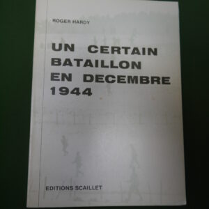 Un certain bataillon en décembre 1944, Roger Hardy, Scaillet, 1984