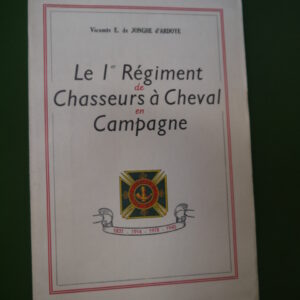 Le 1er régiment de chasseurs à cheval en campagne, E. de Jonghe d'Ardoye, Wellens-Pay, 1947