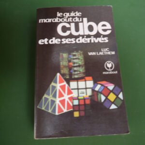 Le guide Marabout du cube et de ses dérivés, Luc van Laethem, nouvelles éditions Marabout, 1981