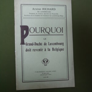 Pourquoi le Grand-duché de Luxembourg doit revenir à la Belgique, Arsène Richard, Adolphe Laiskin, 1918