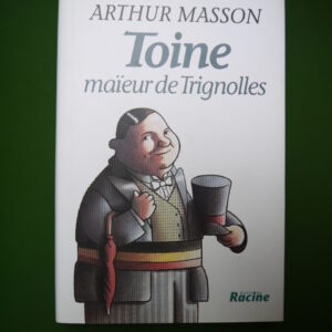 Toine maïeur de Trignolles, Arthur Masson, Racine, 1995