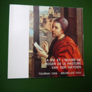 La vie et l'oeuvre de Roger de le Pasture van der Weyden, divers, Fédération du tourisme de la province de Hainaut, 1982