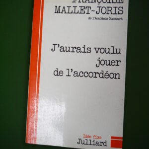 J'aurais voulu jouer de l'accordéon, Françoise Mallet-Joris, Julliard, 1975