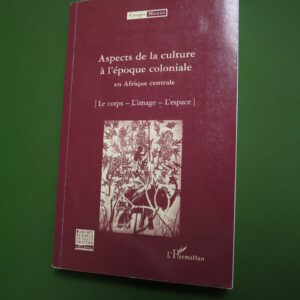 Aspects de la culture à l'époque coloniale en Afrique centrale, divers, l'Harmattan, 2008