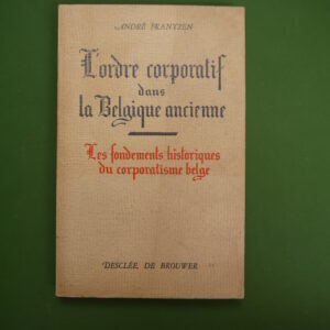 L'ordre corporatif dans la Belgique ancienne, André Frantzen, Desclée de Brouwer, 1941