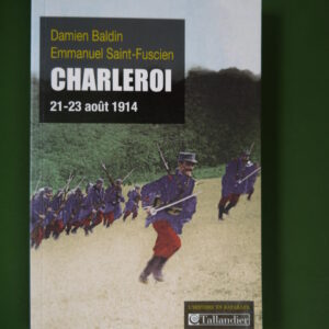 Charleroi 21-23 août 1914, Damien Baldin & Emmanuel Saint-Fuscien, Tallandier, 2012