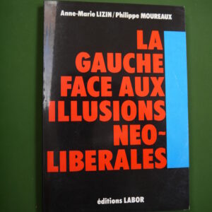 La gauche face aux illusions néo-libérales, Anne-Marie Lizin & Philippe Moureaux, Labor,