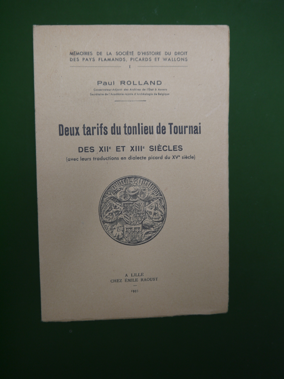 Deux tarifs du tonlieu de Tournai des XIIe et XIIIe siècles, Paul Rolland, Emile Raoust, 1935