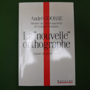 La "nouvelle" orthographe, André Goosse, Duculot, 1991