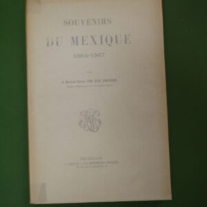 Souvenirs du Mexique 1864-1867, Baron Van der Smissen, J. Lebègue & Cie, non-daté