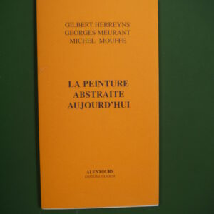 La peinture abstraite aujourd'hui, Gilbert Herreyns, Georges Meurant & Michel Mouffe, Tandem, 2005