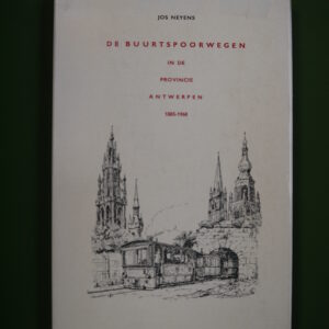 De buurtspoorwegen in de provincie Antwerpen 1885-1968, Jos Neyens, Van In, 1969