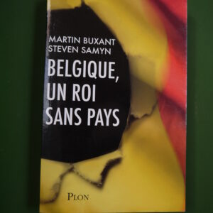 Belgique, un roi sans pays, Martin Buxant & Steven Samyn, Plon, 2011