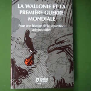 La Wallonie et la première guerre mondiale, Paul Delforge, Institut Destrée, 2008