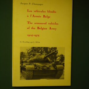 Les véhicules blindés à l'armée belge/The armoured vehicles of the belgian army 1914-1974, Jacques P. Champagne, G. Everling, 1975