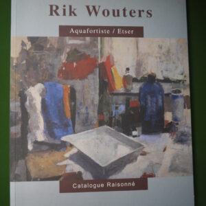 Rik Wouters aquafortiste/etser catalogue raisonné, Olivier bertrand, Belgian art research institute, 2007