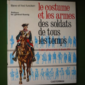 Le costume et les armes des soldats de tous les temps (tome 1), Liliane & Fred Funcken, Casterman, 1966