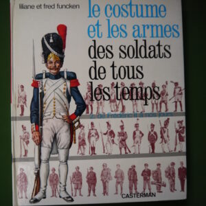 Le costume et les armes des soldats de tous les temps (tome 2), Liliane & Fred Funcken, Casterman, 1967