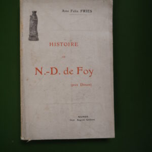 Histoire de N.-D. de Foy (près Dinant), Félix Fries, Auguste Godenne, 1909