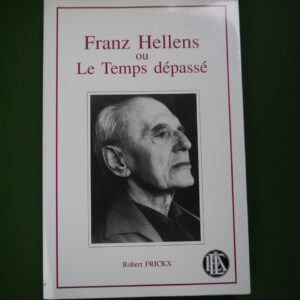 Franz Hellens ou le temps dépassé, Robert Frickx, Académie royale de langue et de littérature françaises, 1992