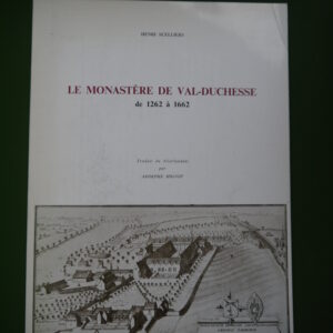Le monastère de Val-Duchesse de 1262 à 1662, Henri Scelliers, Hayez, 1970