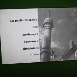 La petite histoire des anciennes demeures theutoises, A. Gonay, Chevalerie de l'ordre du Chuffin, 1994