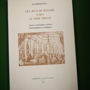 Les jeux de hasard à Spa au XVIIIe siècle, Paul Bertholet, G. Lelotte, 1988