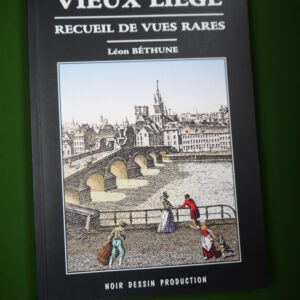 Vieux Liège recueil de vues rares, Léon Béthune, Noir Dessin, 2000