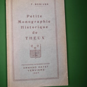 Petite monographie historique de Theux, F. Boniver, Armand Hayet, 1927